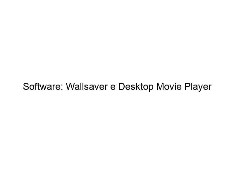 software wallsaver e desktop movie player 1296